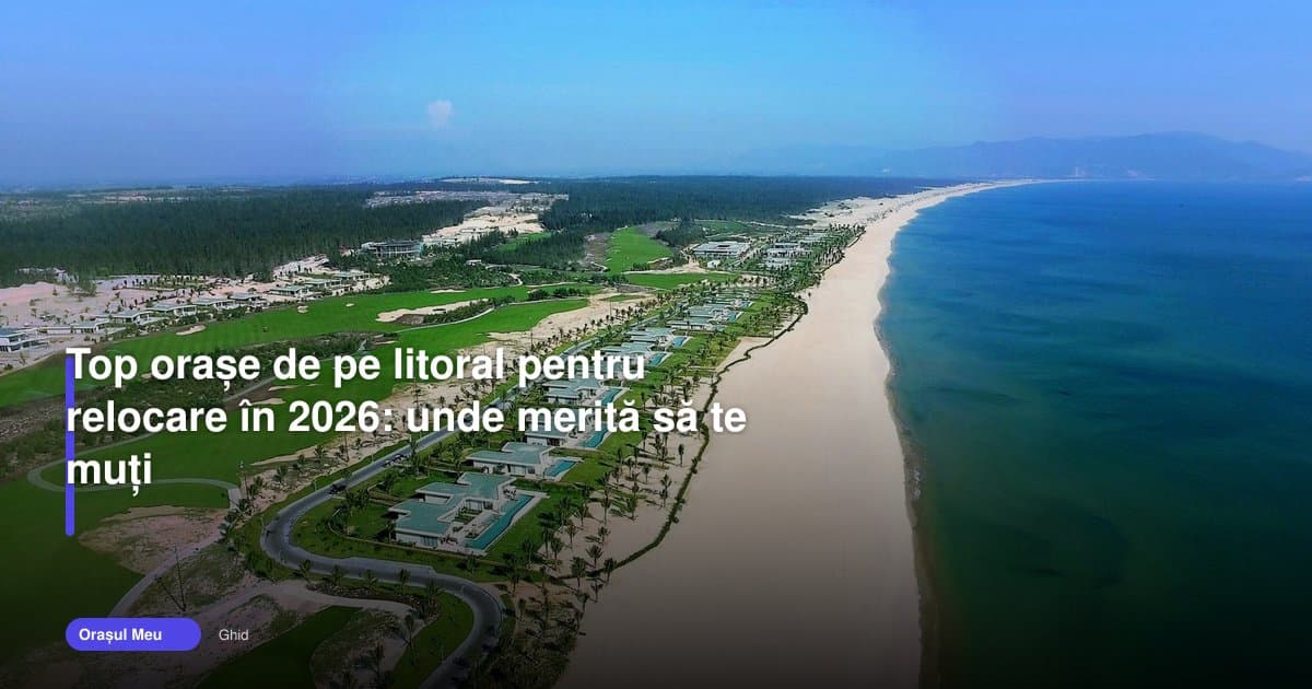 Top orase litoral relocare 2026: unde merită să te muți