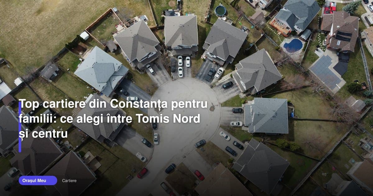 Cartierele Constanța pentru familii: Tomis Nord sau centru?