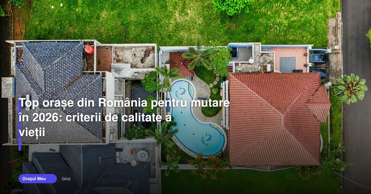 Top orase romania 2026: unde merită să te muți
