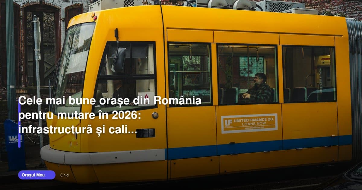 Calitatea vieții orașe România: unde merită să te muți în 2026