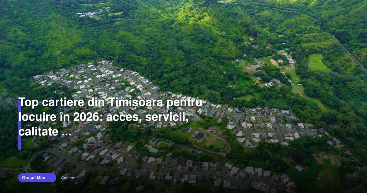 Cartiere timisoara care oferă cel mai bun echilibru în 2026