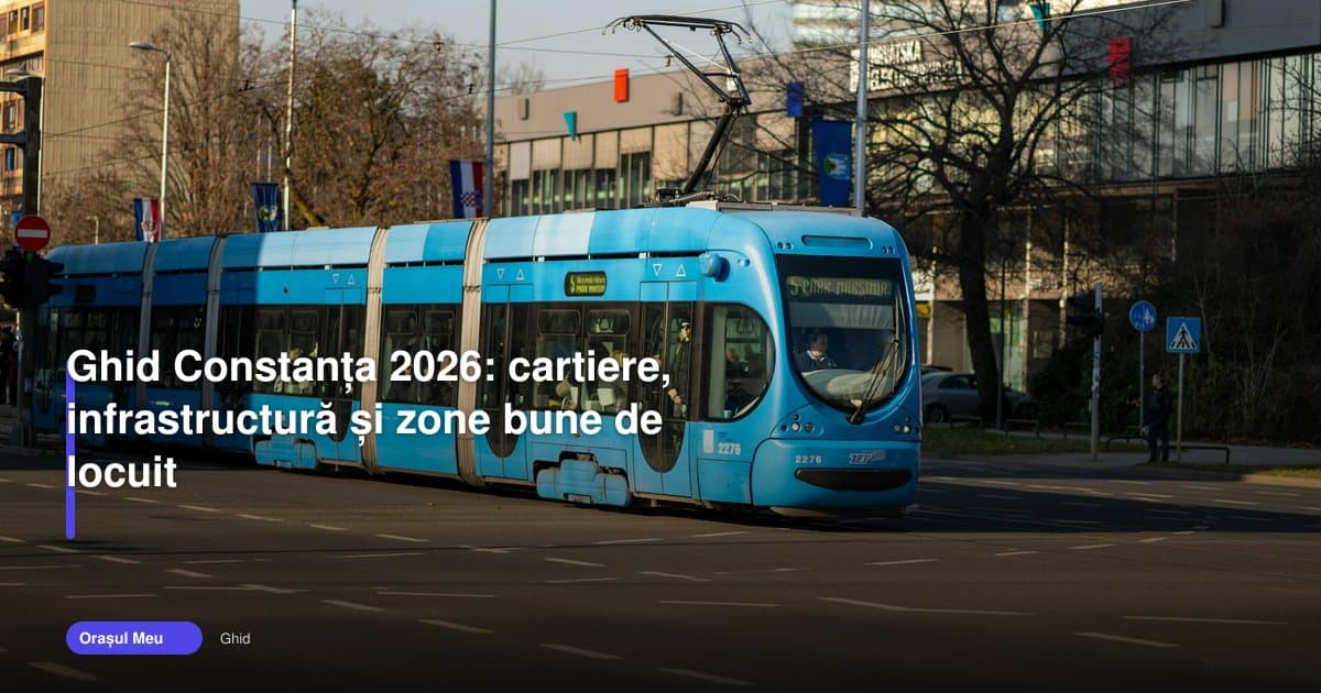 Ghid Constanța 2026: cartiere, infrastructură și locuire
