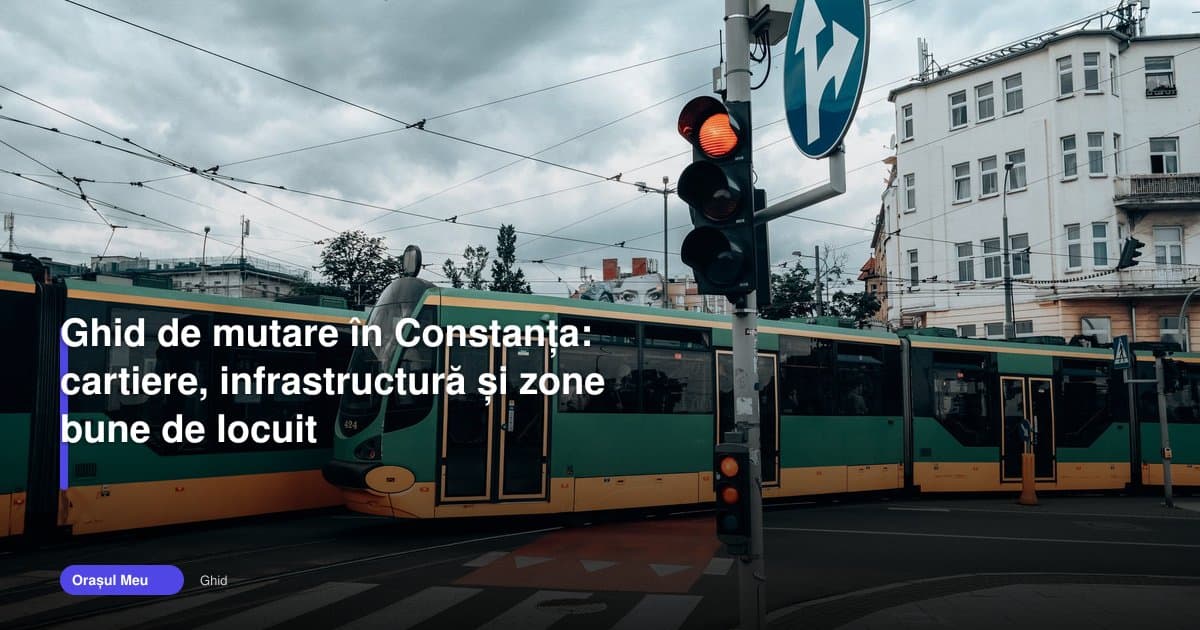 Ghid constanța: unde merită să te muți în 2026