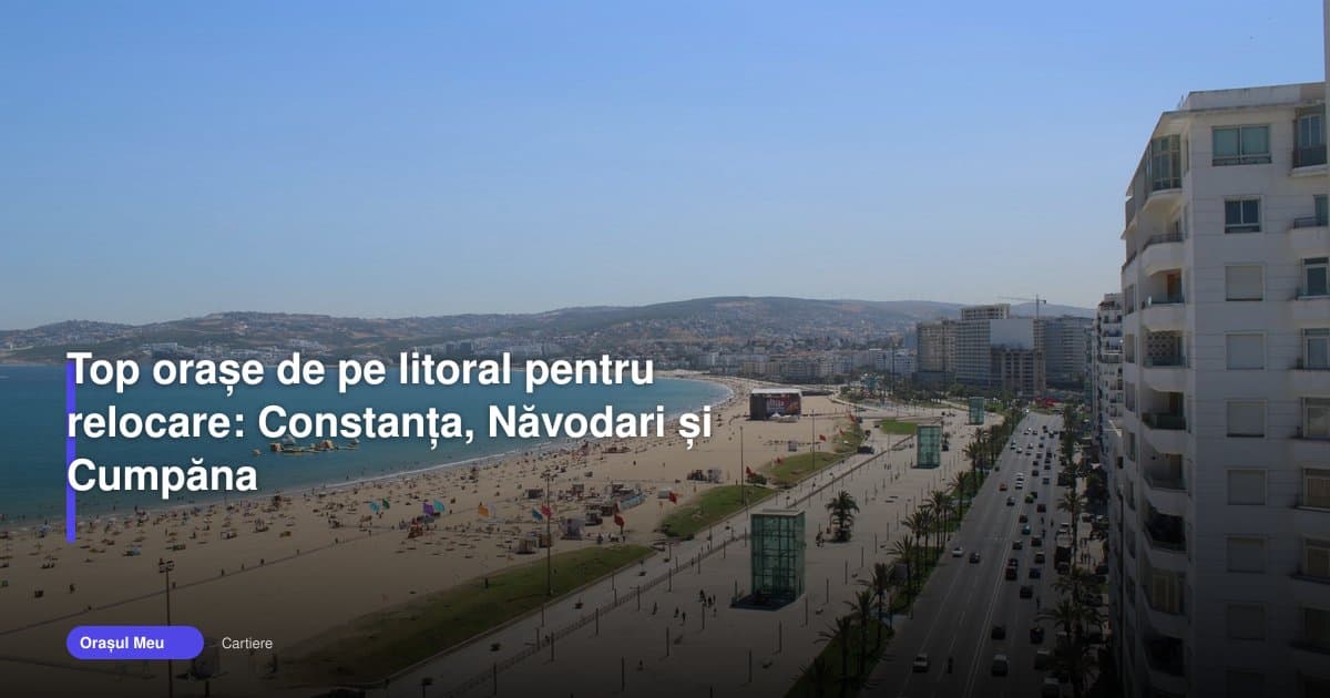 Ce oraș de locuit pe litoral ți se potrivește în 2026?